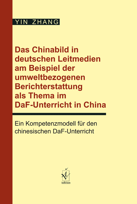 Zhang, Yin: Das Chinabild in deutschen Leitmedien am Beispiel der umweltbezogenen Berichterstattung als Thema im DaF-Unterricht in China